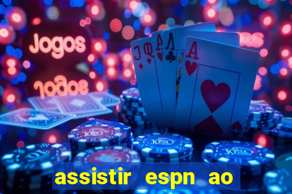 assistir espn ao vivo multicanais